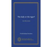 The lady or the tiger? (Vol-1): And other stories