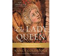 The Lady Queen: The Notorious Reign of Joanna I, Queen of Naples, Jerusalem, and Sicily