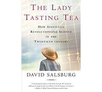 The Lady Tasting Tea: How Statistics Revolutionized Science in the Twentieth Century