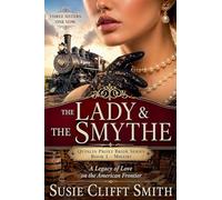 The Lady & the Smythe: Three Sisters. One Vow. A Legacy of Love on the American Frontier: 1 (Quinlin Proxy Brides)