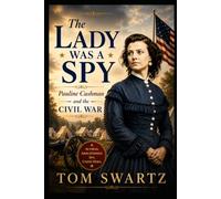 The Lady Was a Spy: Pauline Cushman and the Civil War