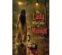 The Lady Who Calls at Midnight Every midnight call brings death closer