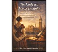 The Lady who Mends Destinies: A Historical Romance of Secrets, Society, and the Love That Refuses to Be Controlled