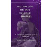The lady with the dog and other stories (Annotated): Classic Short Stories of Russian Literature