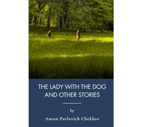 The Lady With The Dog And Other Stories: Russian Short Stories From Classic Literature (Annotated)