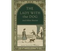 The Lady with the Dog and Other Stories: Short Fiction on Love, Disillusionment, and the Inner Life