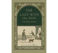 The Lady with the Dog and Other Stories: Short Fiction on Love, Disillusionment, and the Inner Life