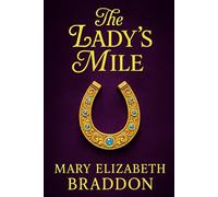 The Lady's Mile: A Victorian tale of love, betrayal, and hidden secrets in high society where appearances deceive and passion threatens propriety