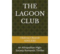 THE LAGOON CLUB: An Afropolitan High-Society Romantic Thriller