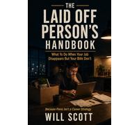 The Laid Off Person’s Handbook: What To Do When Your Job Disappears But Your Bills Don’t