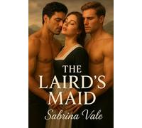 The Laird’s Maid: A Tale of Forbidden Passion in the Scottish Highlands: 1