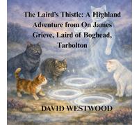 The Laird’s Thistle: A Highland Adventure from On James Grieve, Laird of Boghead, Tarbolton (Robert Burns for children)