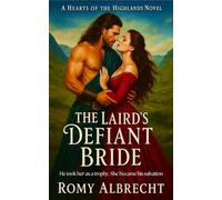 The Laird's Defiant Bride: He stole her freedom. She took his heart. (Hearts of the Highlands)