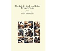 The Laird's Luck and Other Fireside Tales (Classic Books)