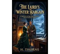 The Laird's Winter Bargain: A Highland marriage forged in scandal and surrendered to desire (The Land Made Me Do It)