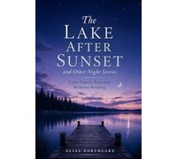 The Lake After Sunset and Other Night Stories: Calm Nature Tales for Bedtime Reading