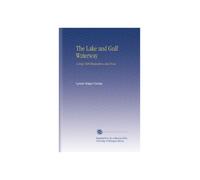 The Lake and Gulf Waterway: A Brief, With Illustrations and Notes,