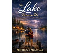 The Lake Between Us: A second chance romance on a Maine Lake