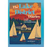 The Lake District Diaries: 52 weeks - 52 diary entries - One remarkable landscape - The Lake District