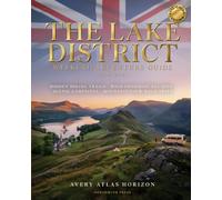 THE LAKE DISTRICT WEEKEND ADVENTURE GUIDE 2026-2027: HIDDEN HIKING TRAILS, WILD SWIMMING ESCAPES, SCENIC CAMPSITES AND MOUNTAIN VIEW ROAD TRIPS