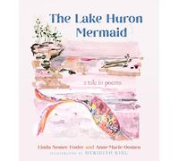 The Lake Huron Mermaid: A Tale in Poems (Made in Michigan Writers Series)