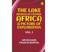 The Lake Regions of Central Africa: A Picture of Exploration Vol. 1