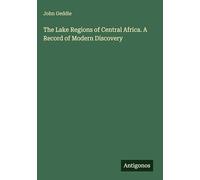The Lake Regions of Central Africa. A Record of Modern Discovery