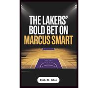The Lakers’ Bold Bet on Marcus Smart: How a Defensive Mastermind Could Shift the NBA and Propel Los Angeles Toward a Championship in 2026 (Books of Impact and Purpose)