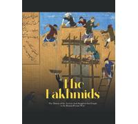 The Lakhmids: The History of the Ancient Arab Kingdom that Fought in the Roman-Persian Wars