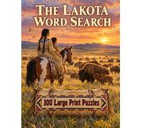 The Lakota Word Search: 100 Large Print Puzzles on the Great Sioux Nation, the Black Hills, the Buffalo Hunt, and the Sacred Ways of the Northern Plains (Native American History)