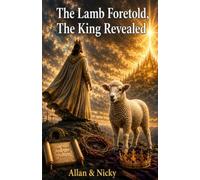 The Lamb Foretold, The King Revealed: Jesus the Eternal King - Before Time, Beyond Prophecy