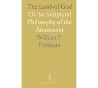 The Lamb of God: Or the Scriptural Philosophy of the Atonement