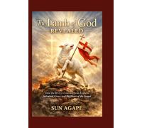 The Lamb of God Revealed: How the Bible’s Greatest Theme Explains Salvation, Grace, and the Heart of the Gospel