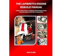 THE LAMBRETTA ENGINE REBUILD MANUAL: A Step-by-Step Guide to Stripping and Rebuilding Classic Lambretta Engines with Tips & Tuning Advice (Scooter Factory Lambretta and Vespa technical series)