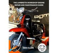 THE LAMBRETTA WORKSHOP ENGINE REPAIR AND MAINTENANCE GUIDE (Scooter Factory Lambretta and Vespa technical series)