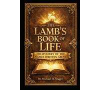 THE LAMBS BOOK OF LIFE: The Mystery of the Names Written Above
