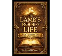 THE LAMBS BOOK OF LIFE: The Mystery of the Names Written Above