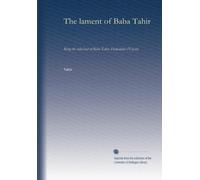 The lament of Baba Tahir: Being the ruba'iyat of Baba Tahir, Hamadani ('Uryan)