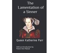 The Lamentation of a Sinner: Queen Katherine Parr
