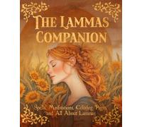 The Lammas Companion: Spells, Meditations, Coloring Pages, and All About Lammas