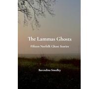 The Lammas Ghosts: Fifteen Norfolk Ghost Stories