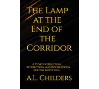 The Lamp at the End of the Corridor: A Story of Rejection, Redirection, and Resurrection for the Misfit Soul
