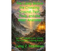 The Lamp Before the Crossing: Ground, Path, Fruit, and the Inner Anatomy: Vol. 1 of NAROPA’S SIX YOGAS: The Complete Training System