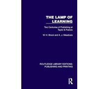 The Lamp of Learning: Two Centuries of Publishing at Taylor & Francis (Routledge Library Editions: Publishing and Printing)