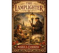 The Lamplighter: A Moving American Classic of Faith, Perseverance, and a Child’s Search for Home
