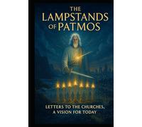 THE LAMPSTANDS OF PATMOS: Letters To The Churches, A Vision For Today