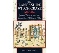 The Lancashire Witch Craze: Jennet Preston and the Lancashire Witches, 1612