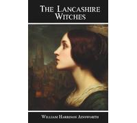 The Lancashire Witches: A Romance of Pendle Forest
