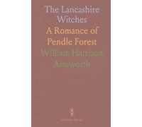 The Lancashire Witches: A Romance of Pendle Forest