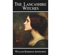 The Lancashire Witches: A Romance of Pendle Forest